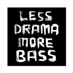 Less Drama More Bass Posters and Art